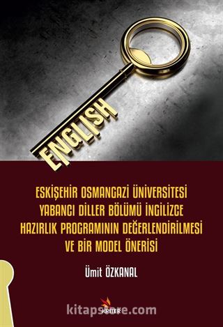 Eskişehir Osmangazi Üniversitesi Yabancı Diller Bölümü İngilizce Hazırlık Programının Değerlendirilmesi ve Bir Model Önerisi