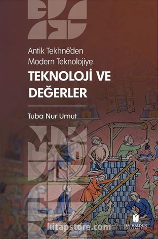 Antik Tekhnê'den Modern Teknolojiye: Teknoloji ve Değerler