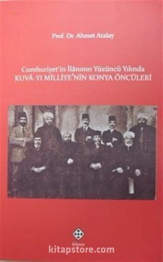 Cumhuriyetin İlanının Yüzüncü Yılında Kuva-yı Milliyenin Konya Öncüleri