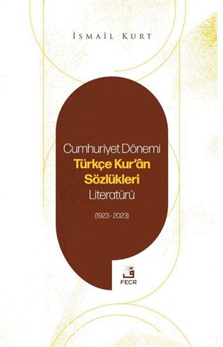 Cumhuriyet Dönemi Türkçe Kur'an Sözlükleri Literatürü (1923-2023)