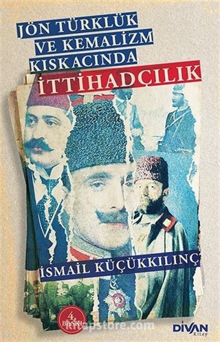 Jön Türklük ve Kemalizm Kıskacında İttihadçılık