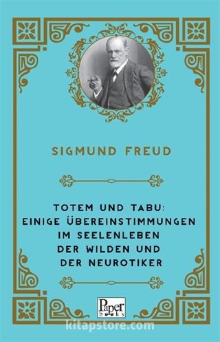 Totem und Tabu: Einige Übereinstimmungen im Seelenleben der Wilden und der Neurotiker