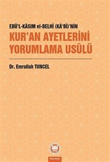 Ebü'l-Kasım El-Belhî (Ka'Bî)'nin Kur'an Ayetlerini Yorumlama Usûlü