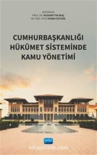 Cumhurbaşkanlığı Hükûmet Sisteminde Kamu Yönetimi