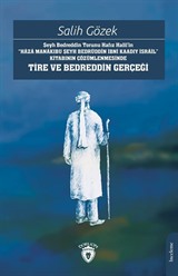 Şeyh Bedreddin Torunu Hafız Halil'in'Haza Manakıbu Şeyh Bedrüddîn İbni Kaadıy İsrail' Kitabının Çözümlenmesinde Tire Ve Bedreddin Gerçeği