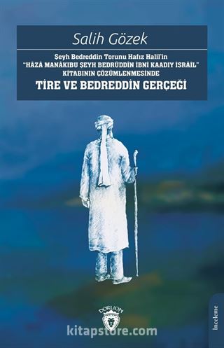 Şeyh Bedreddin Torunu Hafız Halil'in'Haza Manakıbu Şeyh Bedrüddîn İbni Kaadıy İsrail' Kitabının Çözümlenmesinde Tire Ve Bedreddin Gerçeği