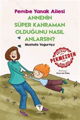 Annenin Süper Kahraman Olduğunu Nasıl Anlarsın? / Pembe Yanak Ailesi