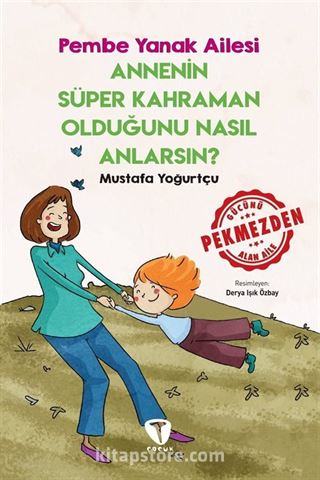 Annenin Süper Kahraman Olduğunu Nasıl Anlarsın? / Pembe Yanak Ailesi