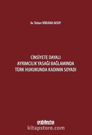 Cinsiyete Dayalı Ayrımcılık Yasağı Bağlamında Türk Hukukunda Kadının Soyadı