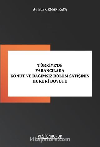 Türkiye'de Yabancılara Konut Ve Bağımsız Bölüm Satışının Hukuki Boyutu