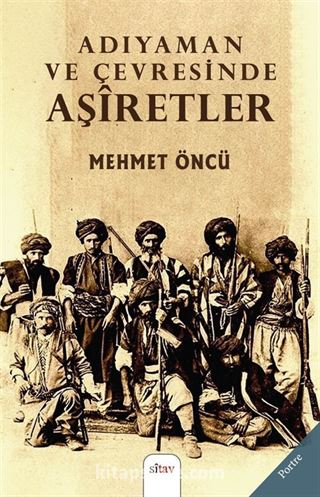 Dünden Bugüne Adıyaman ve Çevresinde Aşiretler