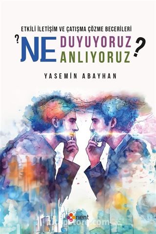 Etkili İletişim ve Çatışma Çözme Becerileri: Ne Duyuyoruz? Ne Anlıyoruz?