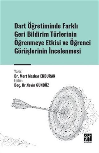 Dart Öğretiminde Farklı Geri Bildirim Türlerinin Öğrenmeye Etkisi ve Öğrenci Görüşlerinin İncelenmesi