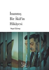 İnanmış Bir Akif'in Hikayesi