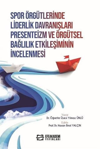 Spor Örgütlerinde Liderlik Davranışları Presenteizm ve Örgütsel Bağlılık Etkileşiminin İncelenmesi