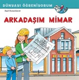 Arkadaşım Mimar / Dünyayı Öğreniyorum