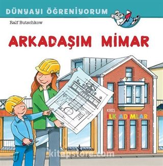 Arkadaşım Mimar / Dünyayı Öğreniyorum