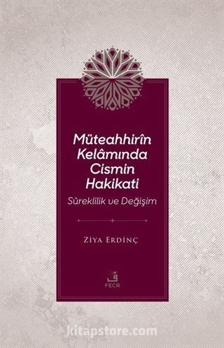 Müteahhirîn Kelamında Cismin Hakikati Süreklilik ve Değişim