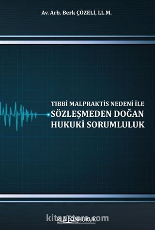 Tıbbi Malpraktis Nedeni İle Sözleşmeden Doğan Hukuki Sorumluluk