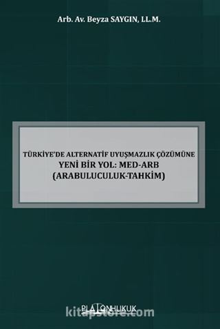 Türkiye'de Alternatif Uyuşmazlık Çözümüne Yeni Bir Yol: Med-Arb (Arabuluculuk-Tahkim)