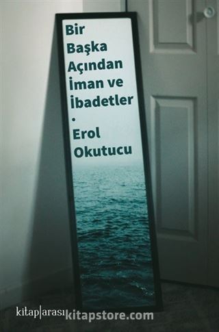 Bir Başka Açıdan İman ve İbadetler