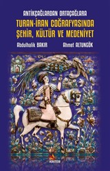 Antikçağlardan Ortaçağlara Turan-İran Coğrafyasında Şehir, Kültür ve Medeniyet