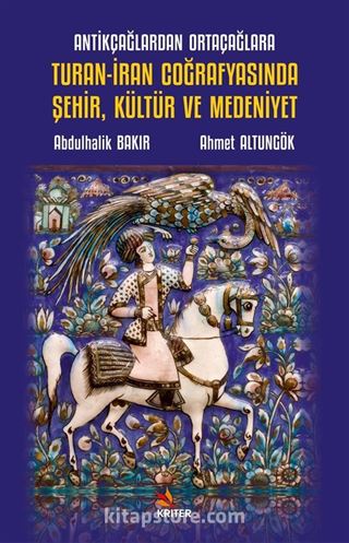 Antikçağlardan Ortaçağlara Turan-İran Coğrafyasında Şehir, Kültür ve Medeniyet