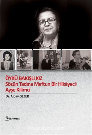 Öykü Bakışlı Kız-Sözün Tadına Meftun Bir Hikayeci: Ayşe Kilimci