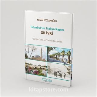 İstanbul'un Trakya Kapısı Silivri Günümüzde ve Tarihte Gezintiler