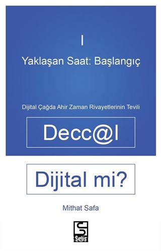 Yaklaşan Saat: Başlangıç Deccal Dijital Mi? Dijital Çağda Ahirzaman Rivayetlerinin Tevili