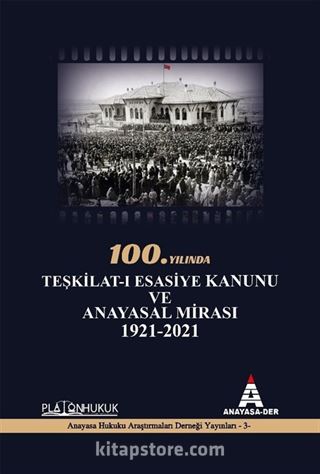 100.Yılında Teşkilat-ı Esasiye Kanunu ve Anayasal Mirası 1921 - 2021