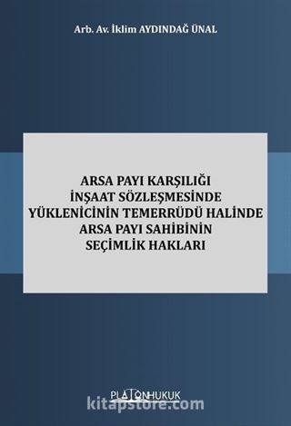 Arsa Payı Karşılığı İnşaat Sözleşmesinde Yüklenicinin Temerrüdü Halinde Arsa Payı Sahibinin Seçimlik Hakları