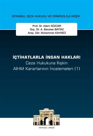 İçtihatlarla İnsan Hakları Ceza Hukukuna İlişkin AİHM Kararlarının İncelemeleri (1) İstanbul Ceza Hukuku ve Kriminoloji Arşivi Yayın No: 70