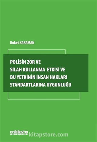 Polisin Zor ve Silah Kullanma Yetkisi ve Bu Yetkinin İnsan Hakları Standartlarına Uygunluğu