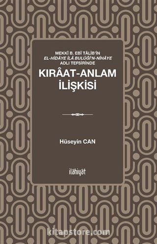 Mekkî b. Ebî Talib'in el-Hidaye İla Bulûği'n-Nihaye Adlı Tefsirinde Kıraat-Anlam İlişkisi