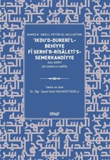 Ahmed b. 'Abdu'l-Fettah el-Mullevî'nin 'Ikdu'd-Dureri'l-Behiyye fî Şerhi'r-Risaleti's-Semerkandiyye Adlı Şerhi (eş-Şerhu's-Sağîr)