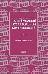 İlk Tedvin Döneminde Hanefi Mezhebi Literatürünün Kayıp Eserleri