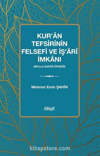 Kur'an Tefsirinin Felsefi ve İş'arî İmkanı (Molla Sadra Örneği)