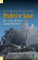 Pierre Bourdieu Perspektifinden Periferi ve Sanat Bir Çeper Kentte Sanatsal Yörüngeler