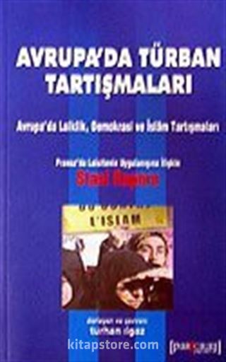 Avrupa'da Türban Tartışmaları / Avrupa'da Laiklik Demokrasi ve İslam Tartışmaları: Fransa'da Laisitenin Uygulanışına İlişkin Stasi Raporu