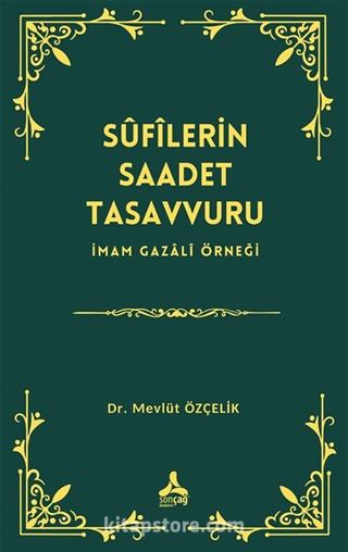 Sûfîlerin Saadet Tasavvuru İmam Gazalî Örneği