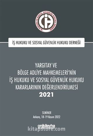 Yargıtay ve Bölge Adliye Mahkemeleri'nin İş Hukuku ve Sosyal Güvenlik Hukuku Kararlarının Değerlendirilmesi Semineri 2021