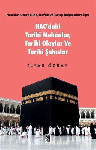 Hac'daki Tarihi Mekanlar, Tarihi Olaylar ve Tarihi Şahıslar