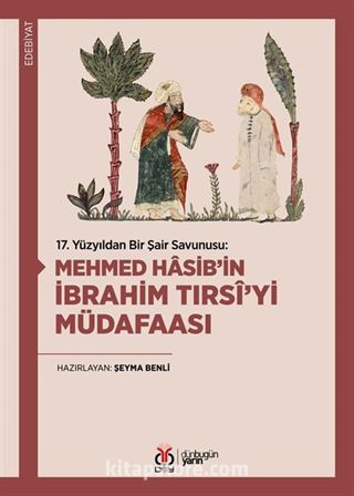 17. Yüzyıldan Bir Şair Savunusu: Mehmed Hasib'in İbrahim Tırsî'yi Müdafaası