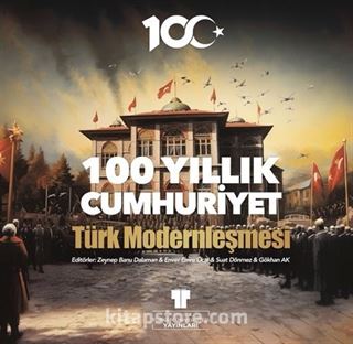 100 Yıllık Cumhuriyet: Türk Modernleşmesi