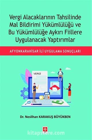 Vergi Alacaklarının Tahsilinde Mal Bildirimi Yükümlülüğü ve Bu Yükümlülüğe Aykırı Fiillere Uygulanacak Yaptırımlar