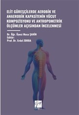 Elit Güreşçilerde Aerobik ve Anaerobik Kapasitenin Vücut Kompozisyonu ve Antropometrik Ölçümler Açısından İncelenmesi