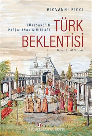 Türk Beklentisi: Rönesans'ın Parçalanan Sınırları