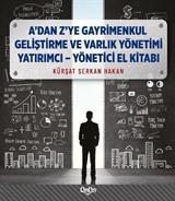 A'dan Z'ye Gayrimenkul Geliştirme ve Varlık Yönetimi Yaratımcı - Yönetici El Kitabı