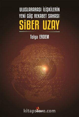 Uluslararası İlişkilerin Yeni Güç Rekabet Sahası: Siber Uzay